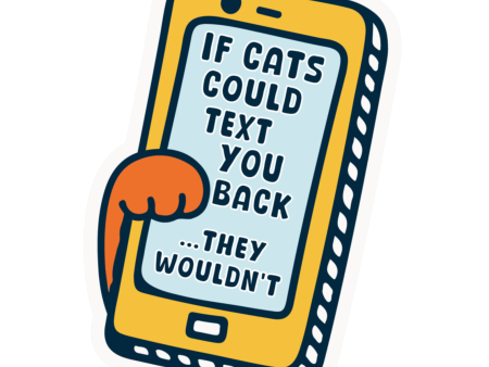 The Pet Foundry If Cats Could Text You Back They Wouldn t Vinyl Sticker For Cheap