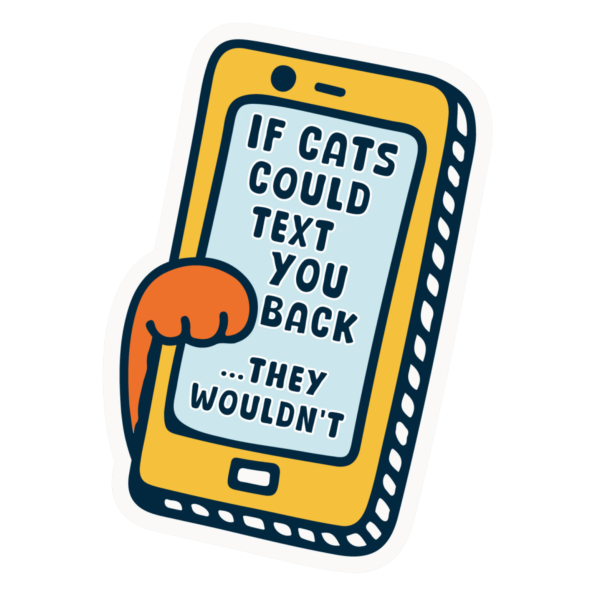 The Pet Foundry If Cats Could Text You Back They Wouldn t Vinyl Sticker For Cheap