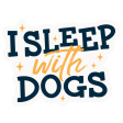 The Pet Foundry I Sleep with Dogs Vinyl Sticker Supply